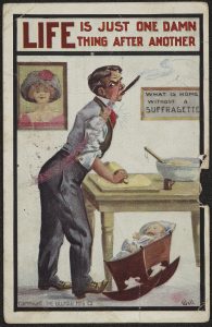 Anti Suffrage postcard depicting a man rolling dough while rocking a baby with the text "Life is just one damn thing after another"